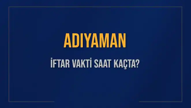Adıyaman’da İftar Vakti: Bugün Ezan Saatine Dikkat!