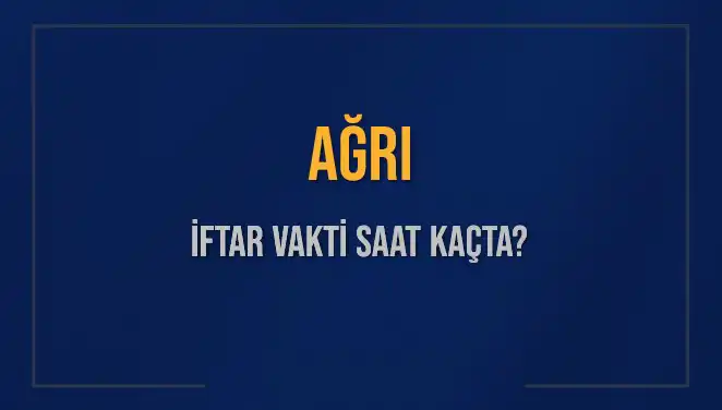 Ağrı'da İftar Vakti: 2 Mart 2025'te Akşam Ezanı Saat Kaçta?