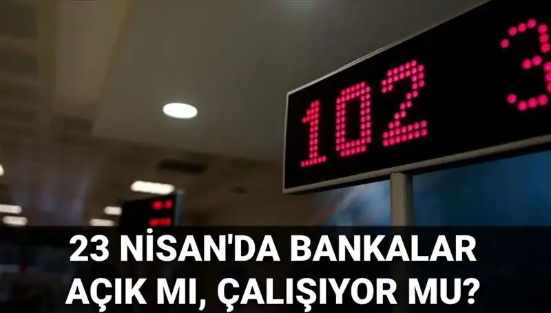 Bugün Bankalar Açık mı? 23 Nisan Çarşamba İşlem Durumu