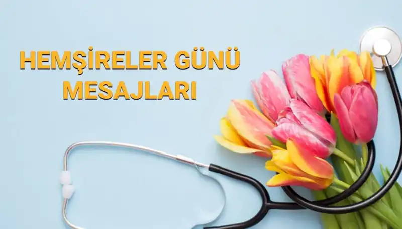 Hemşireler Günü 2025: Sevgiliniz ve Anneniz İçin Anlamlı Mesajlar