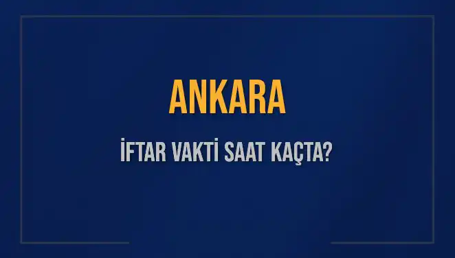 Ankara İftar Vakti: 2025'te Akşam Ezanı Saat Kaçta?
