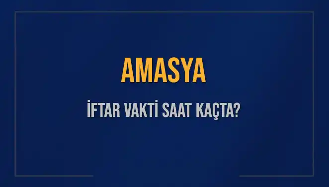 Amasya'da İftar Vakti: 2 Mart 2025'te Saat Kaçta Okunacak?