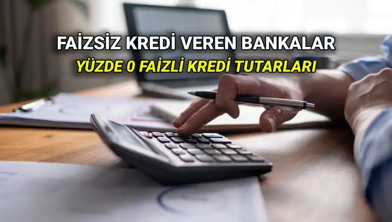 Yüzde 0 Faizli Kredi Veren Bankalar 2025: Gözdesi Hangisi?
