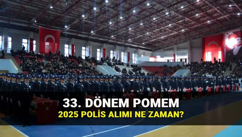 2025 Yılı İçin 33. Dönem POMEM Polis Alımında Son Durum